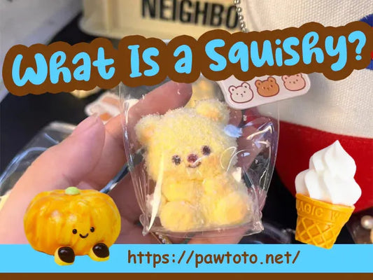 What Is a Squishy and Why Is It So Popular? Discover the Pawtoto Touch